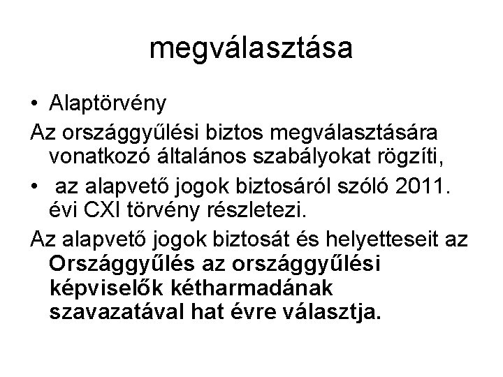 megválasztása • Alaptörvény Az országgyűlési biztos megválasztására vonatkozó általános szabályokat rögzíti, • az alapvető