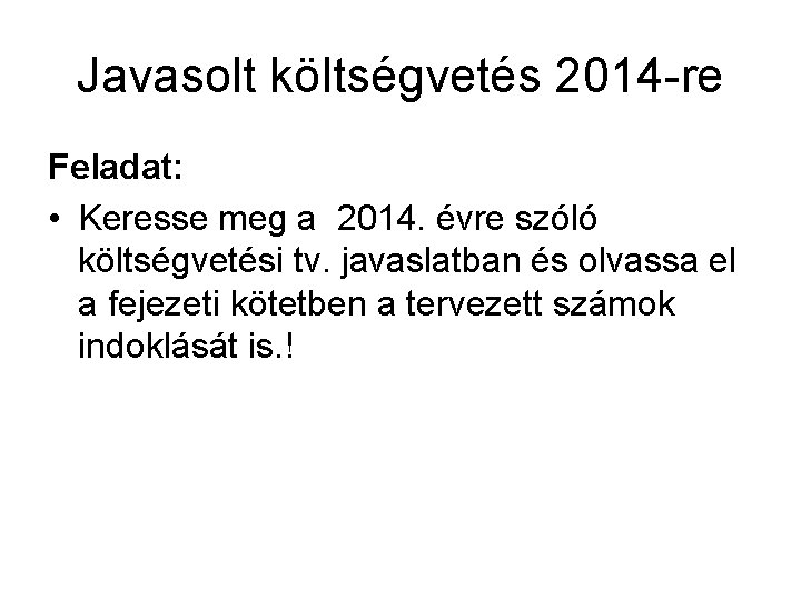 Javasolt költségvetés 2014 -re Feladat: • Keresse meg a 2014. évre szóló költségvetési tv.