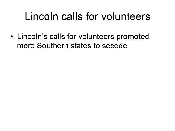 Lincoln calls for volunteers • Lincoln’s calls for volunteers promoted more Southern states to