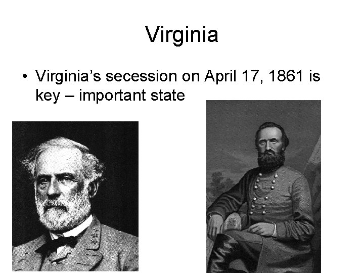 Virginia • Virginia’s secession on April 17, 1861 is key – important state 