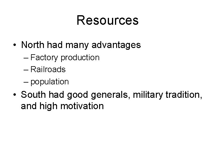 Resources • North had many advantages – Factory production – Railroads – population •