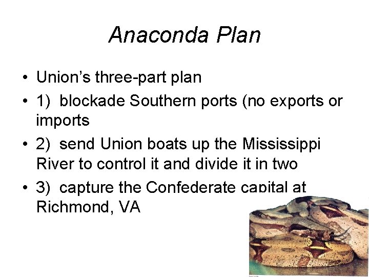 Anaconda Plan • Union’s three-part plan • 1) blockade Southern ports (no exports or