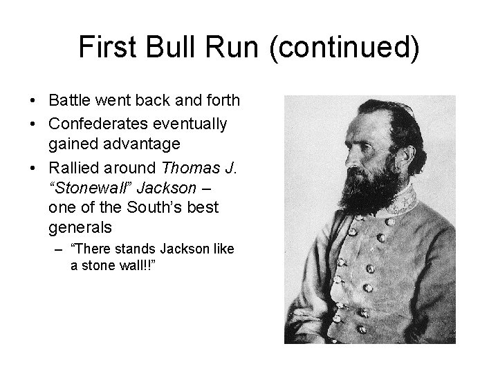 First Bull Run (continued) • Battle went back and forth • Confederates eventually gained