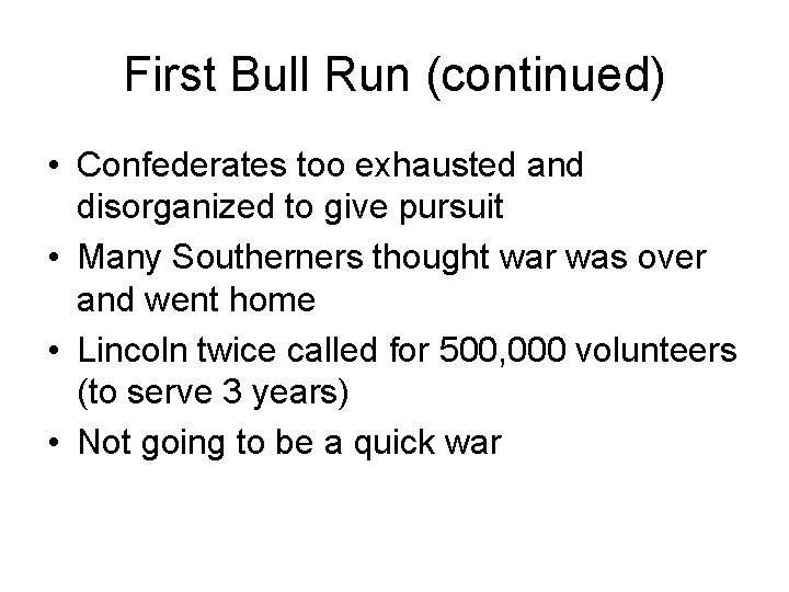 First Bull Run (continued) • Confederates too exhausted and disorganized to give pursuit •