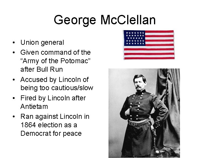 George Mc. Clellan • Union general • Given command of the “Army of the