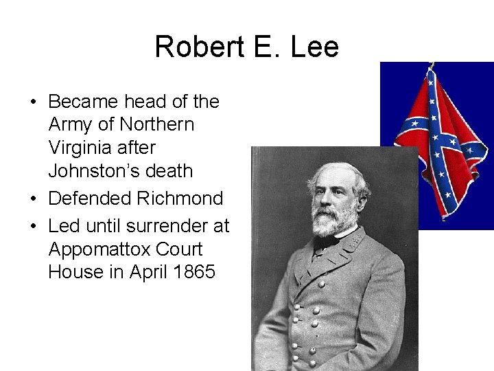 Robert E. Lee • Became head of the Army of Northern Virginia after Johnston’s