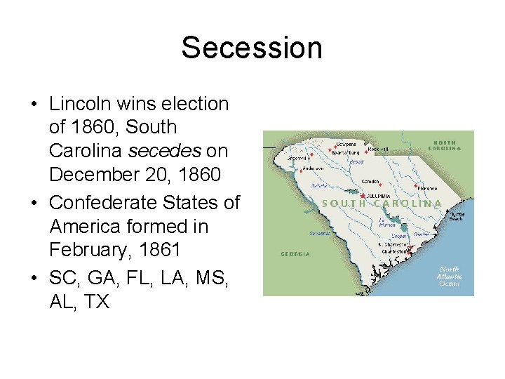 Secession • Lincoln wins election of 1860, South Carolina secedes on December 20, 1860