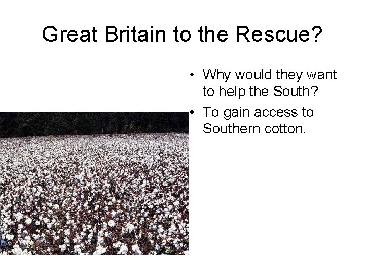 Great Britain to the Rescue? • Why would they want to help the South?