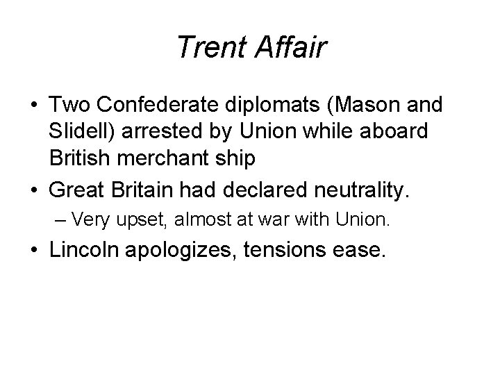 Trent Affair • Two Confederate diplomats (Mason and Slidell) arrested by Union while aboard