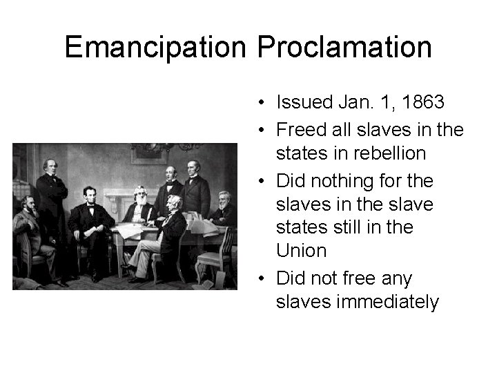 Emancipation Proclamation • Issued Jan. 1, 1863 • Freed all slaves in the states