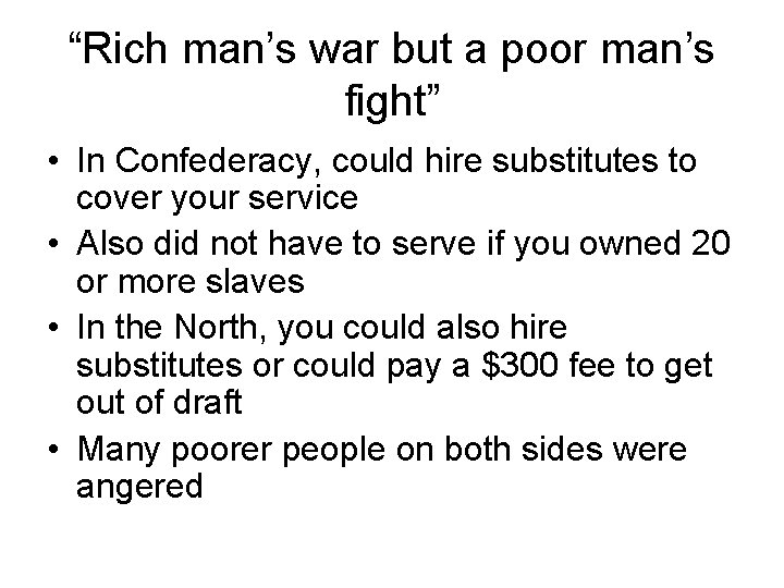 “Rich man’s war but a poor man’s fight” • In Confederacy, could hire substitutes