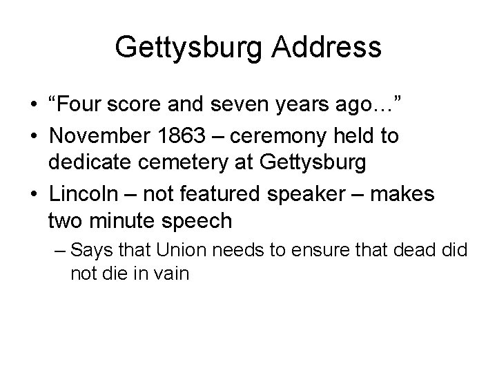 Gettysburg Address • “Four score and seven years ago…” • November 1863 – ceremony