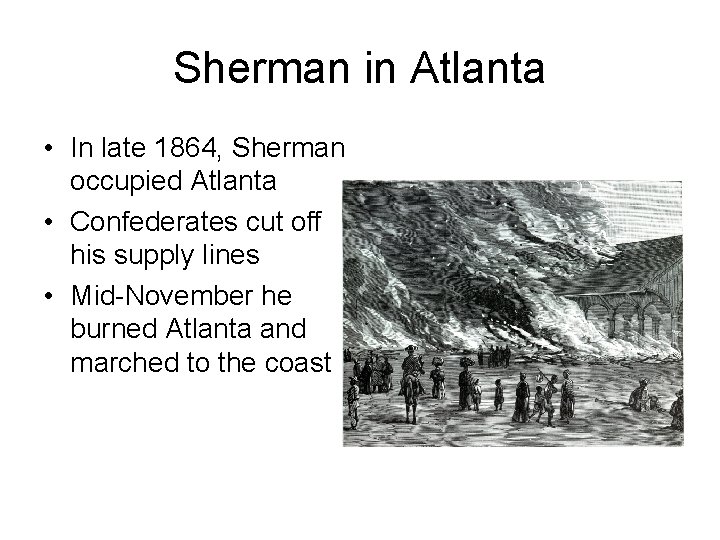 Sherman in Atlanta • In late 1864, Sherman occupied Atlanta • Confederates cut off