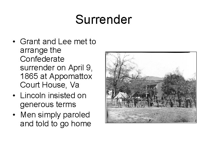 Surrender • Grant and Lee met to arrange the Confederate surrender on April 9,