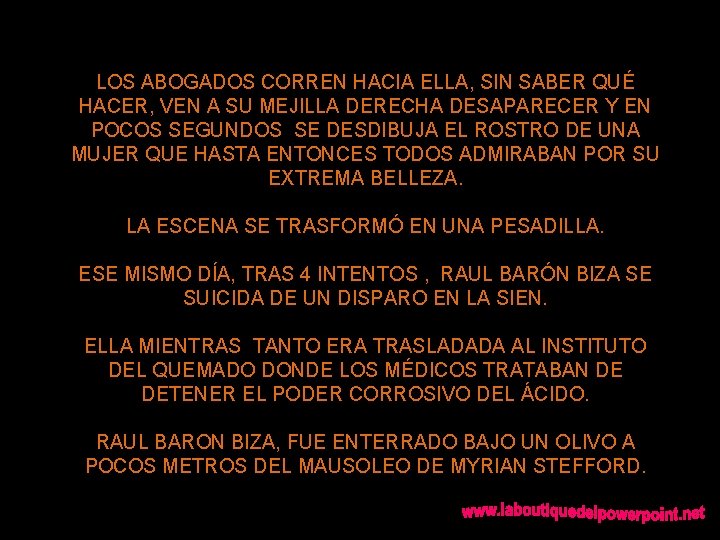 LOS ABOGADOS CORREN HACIA ELLA, SIN SABER QUÉ HACER, VEN A SU MEJILLA DERECHA