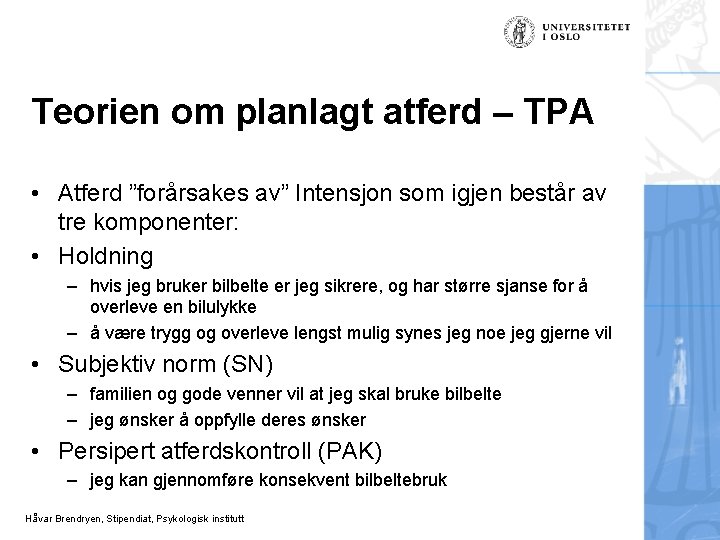 Teorien om planlagt atferd – TPA • Atferd ”forårsakes av” Intensjon som igjen består