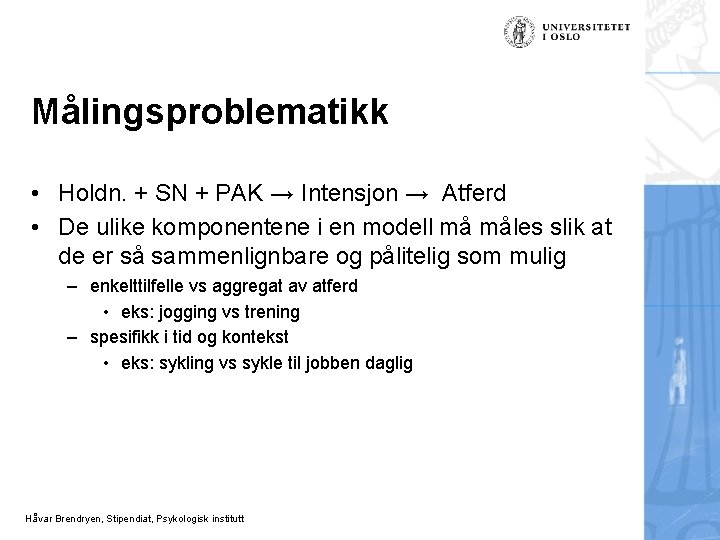 Målingsproblematikk • Holdn. + SN + PAK → Intensjon → Atferd • De ulike