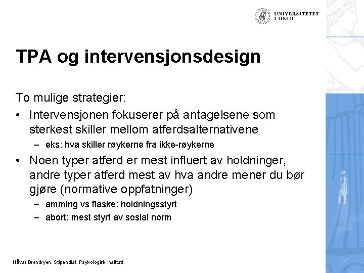 TPA og intervensjonsdesign To mulige strategier: • Intervensjonen fokuserer på antagelsene som sterkest skiller