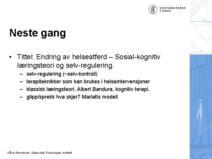 Neste gang • Tittel: Endring av helseatferd – Sosial-kognitiv læringsteori og selv-regulering. – –