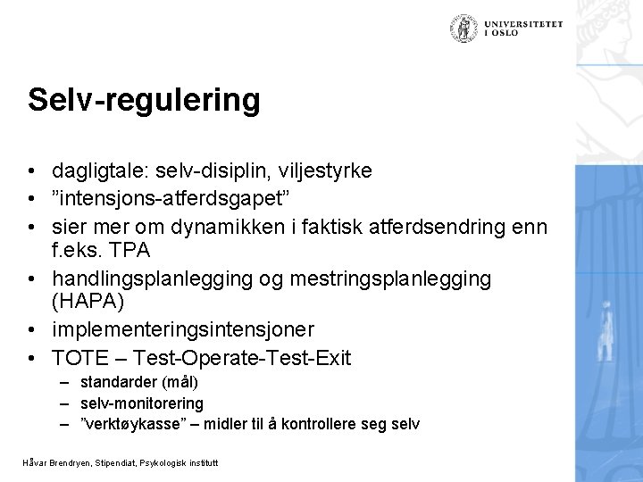 Selv-regulering • dagligtale: selv-disiplin, viljestyrke • ”intensjons-atferdsgapet” • sier mer om dynamikken i faktisk