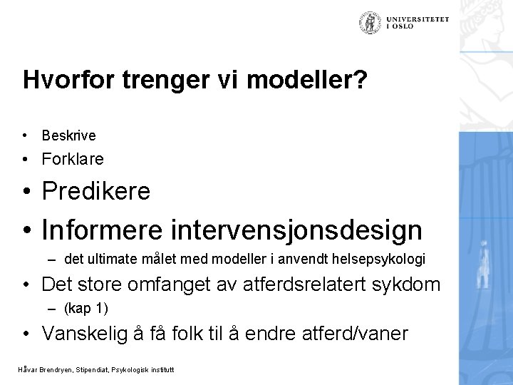Hvorfor trenger vi modeller? • Beskrive • Forklare • Predikere • Informere intervensjonsdesign –
