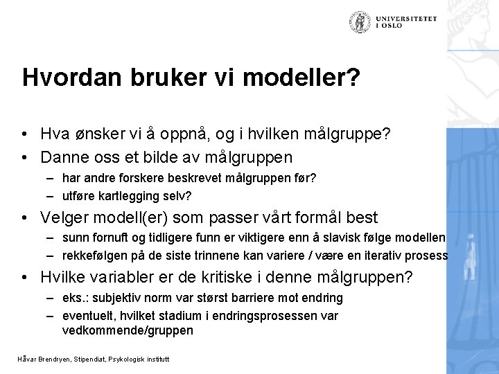 Hvordan bruker vi modeller? • Hva ønsker vi å oppnå, og i hvilken målgruppe?