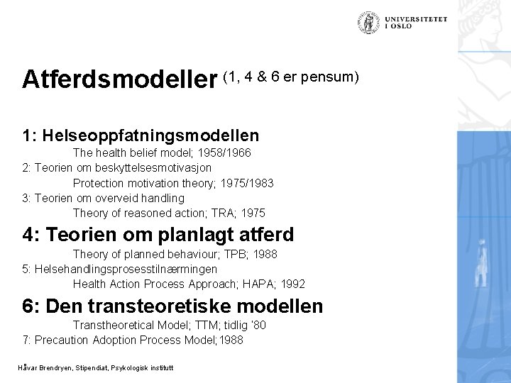 Atferdsmodeller (1, 4 & 6 er pensum) 1: Helseoppfatningsmodellen The health belief model; 1958/1966