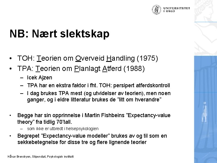 NB: Nært slektskap • TOH: Teorien om Overveid Handling (1975) • TPA: Teorien om