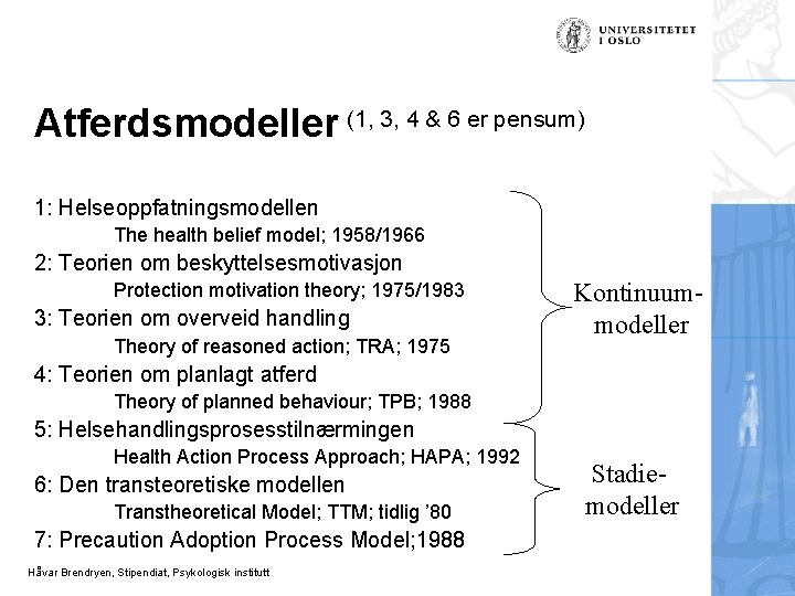 Atferdsmodeller (1, 3, 4 & 6 er pensum) 1: Helseoppfatningsmodellen The health belief model;