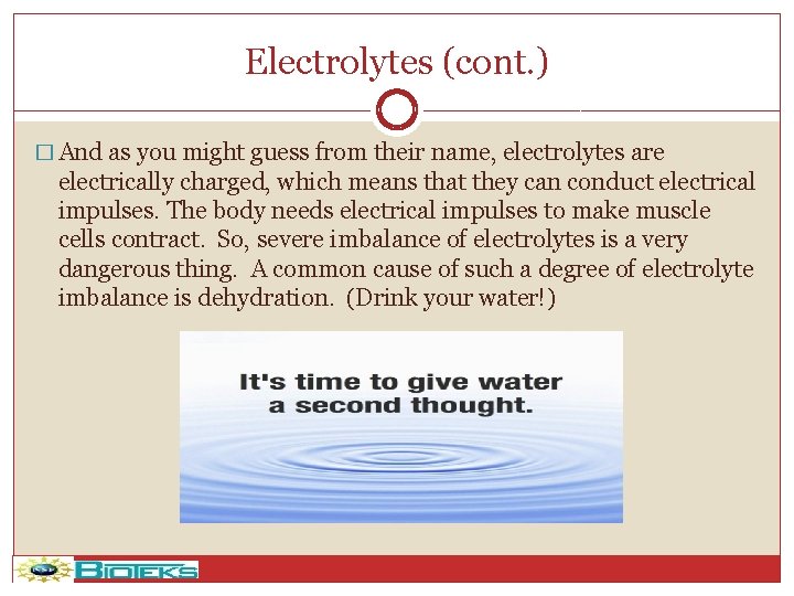 Electrolytes (cont. ) � And as you might guess from their name, electrolytes are