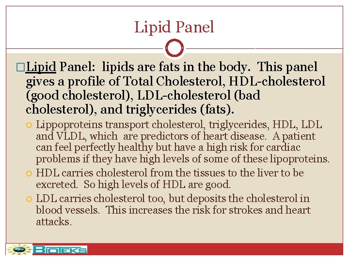 Lipid Panel �Lipid Panel: lipids are fats in the body. This panel gives a