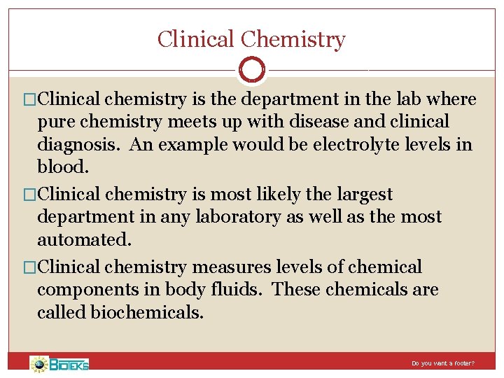 Clinical Chemistry �Clinical chemistry is the department in the lab where pure chemistry meets