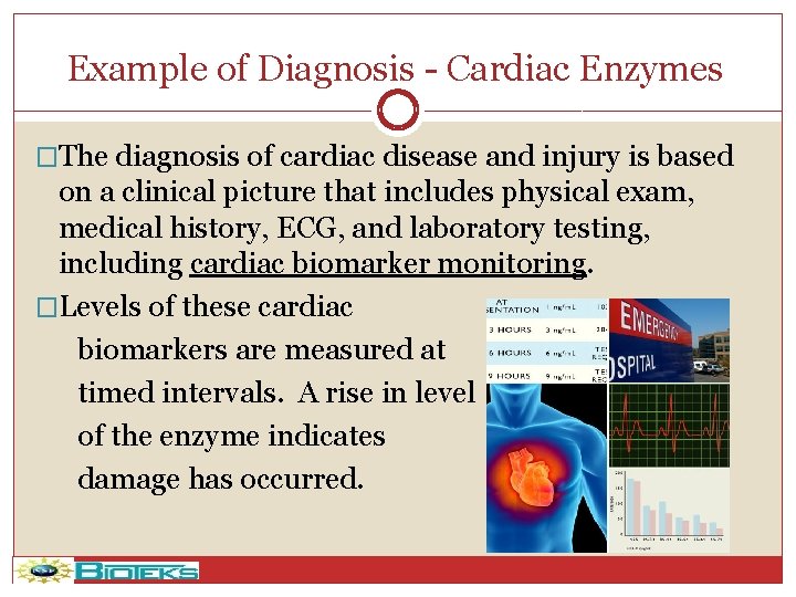 Example of Diagnosis - Cardiac Enzymes �The diagnosis of cardiac disease and injury is