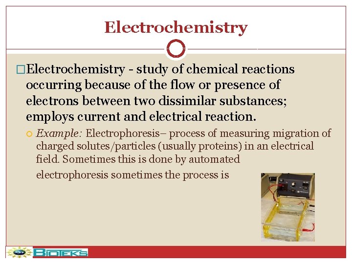Electrochemistry �Electrochemistry - study of chemical reactions occurring because of the flow or presence