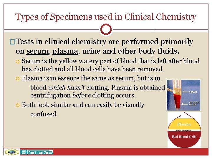 Types of Specimens used in Clinical Chemistry �Tests in clinical chemistry are performed primarily