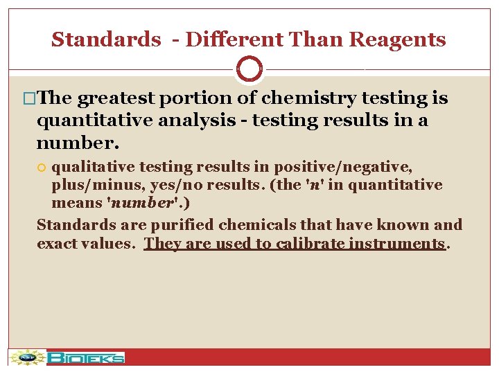 Standards - Different Than Reagents �The greatest portion of chemistry testing is quantitative analysis