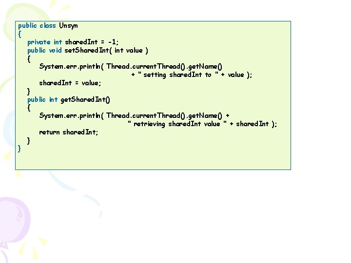 public class Unsyn { private int shared. Int = -1; public void set. Shared.