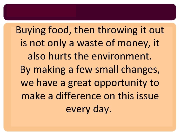 Buying food, then throwing it out is not only a waste of money, it