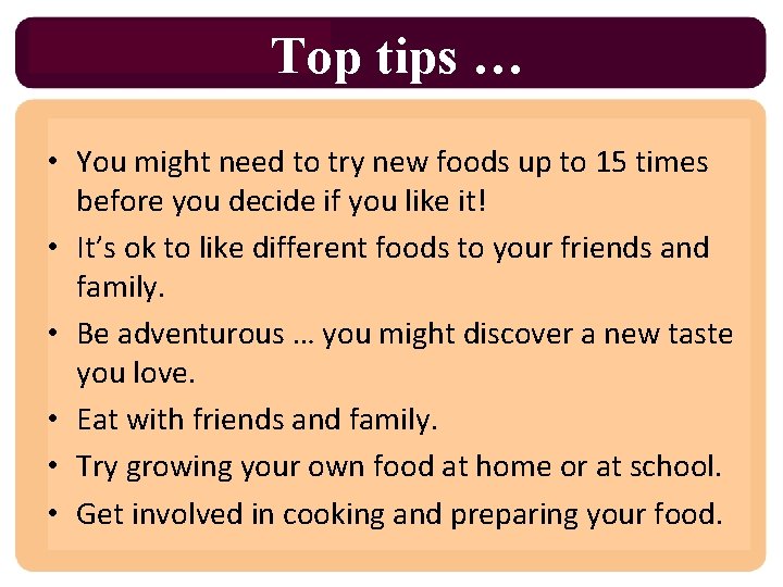 Top tips … • You might need to try new foods up to 15