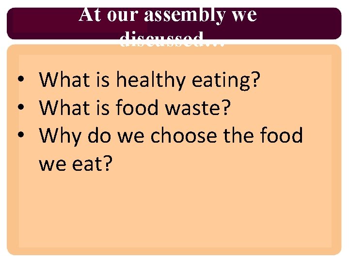 At our assembly we discussed… • What is healthy eating? • What is food