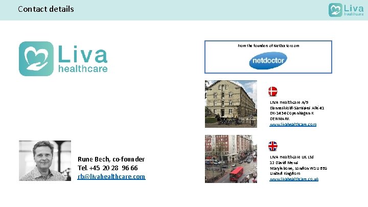 Contact details From the founders of Net. Doctor. com LIVA Healthcare A/S Danneskiold-Samsøes Allé