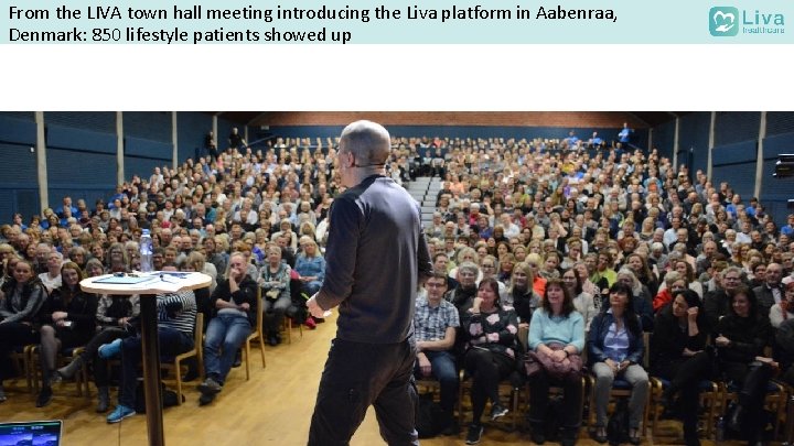 From the LIVA town hall meeting introducing the Liva platform in Aabenraa, Denmark: 850