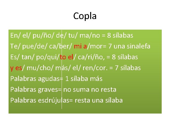 Copla En/ el/ pu/ño/ de/ tu/ ma/no = 8 sílabas Te/ pue/de/ ca/ber/ mi