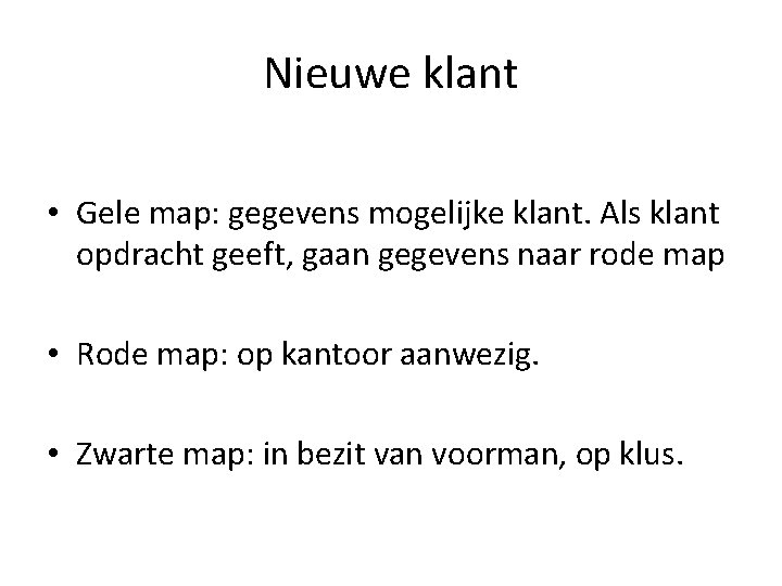 Nieuwe klant • Gele map: gegevens mogelijke klant. Als klant opdracht geeft, gaan gegevens