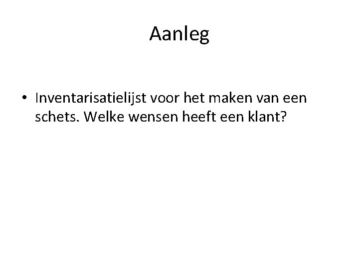 Aanleg • Inventarisatielijst voor het maken van een schets. Welke wensen heeft een klant?