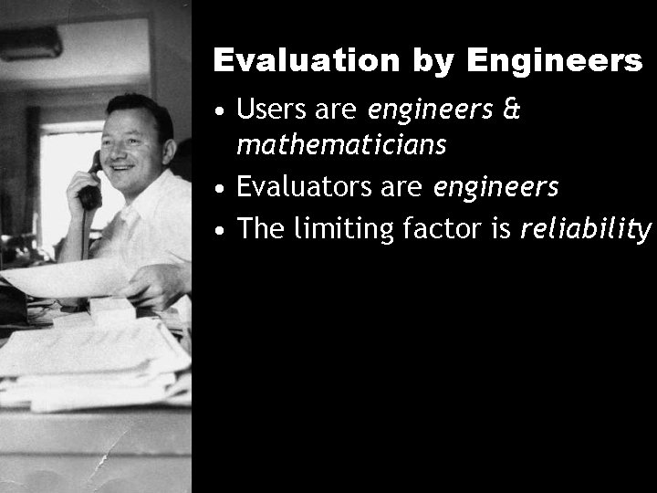 Evaluation by Engineers • Users are engineers & mathematicians • Evaluators are engineers •