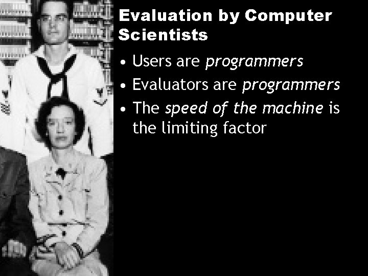 Evaluation by Computer Scientists • Users are programmers • Evaluators are programmers • The