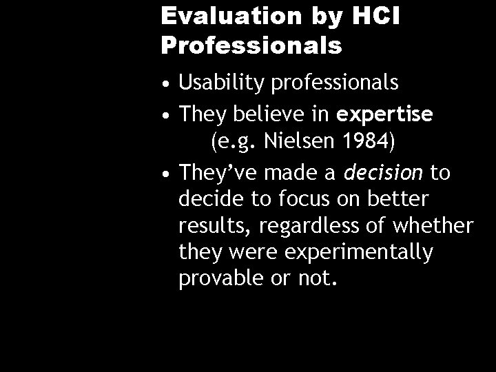 Evaluation by HCI Professionals • Usability professionals • They believe in expertise (e. g.