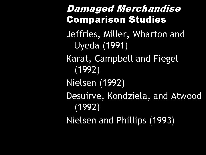 Damaged Merchandise Comparison Studies Jeffries, Miller, Wharton and Uyeda (1991) Karat, Campbell and Fiegel