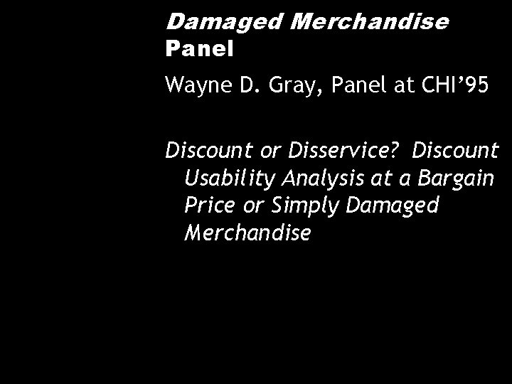 Damaged Merchandise Panel Wayne D. Gray, Panel at CHI’ 95 Discount or Disservice? Discount